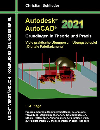 Autodesk AutoCAD 2021 - Grundlagen in Theorie und Praxis: Viele praktische Übungen am Übungsbeispiel: Digitale Fabrikplanung