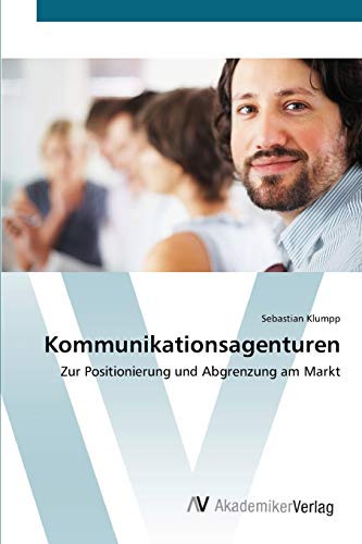 Kommunikationsagenturen: Zur Positionierung und Abgrenzung am Markt
