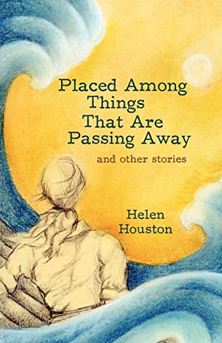 Placed Among Things That Are Passing Away: and other stories