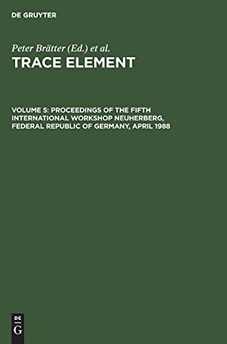 Proceedings of the Fifth International Workshop Neuherberg, Federal Republic of Germany, April 1988: TRACEEL-B, Volume 5 (Trace Element)