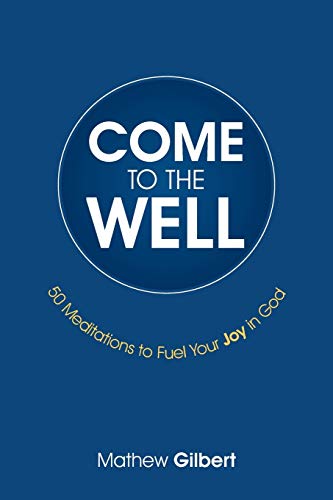 Come to the Well: 50 Meditations to Fuel Your Joy in God