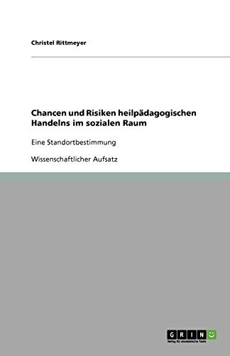 Chancen und Risiken heilpädagogischen Handelns im sozialen Raum: Eine Standortbestimmung