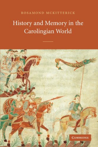 Rosamond McKitterick History And Memory In The Carolingian World