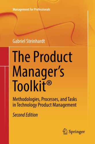 Gabriel Steinhardt The Product Manager's Toolkit®, Methodologies, Processes, And Tasks In Technology Product Management (Management For Professionals)