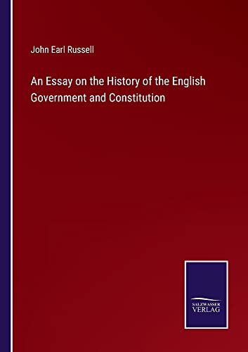 An Essay on the History of the English Government and Constitution