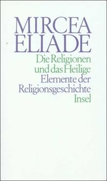 Die Religionen und das Heilige: Elemente der Religionsgeschichte