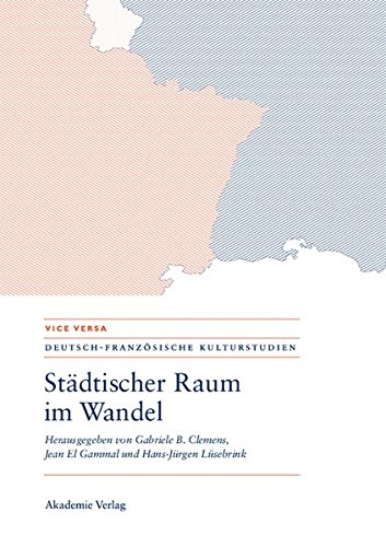 Städtischer Raum im Wandel/Espaces urbains en mutation: Modernität - Mobilität - Repräsentationen/Modernités - mobilités - représentations (VICE VERSA. DEUTSCH-FRANZÖSISCHE KULTURSTUDIEN, Band 4)