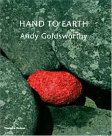 Hand to Earth: Andy Goldsworthy Sculpture, 1976-1990