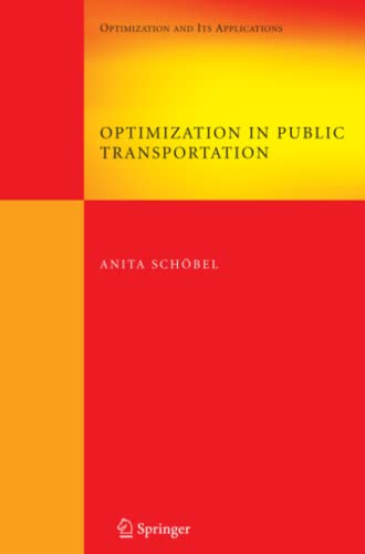 Optimization in Public Transportation: Stop Location, Delay Management and Tariff Zone Design in a Public Transportation Network (Springer Optimization and Its Applications, Band 3)