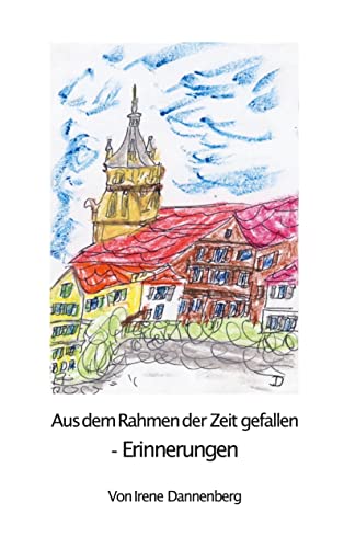 Aus dem Rahmen der Zeit gefallen: - Erinnerungen -