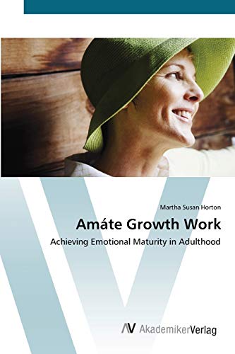 Amáte Growth Work: Achieving Emotional Maturity in Adulthood