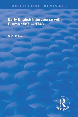 Early English Intercourse with Burma, 1587 – 1743 (Routledge Revivals)