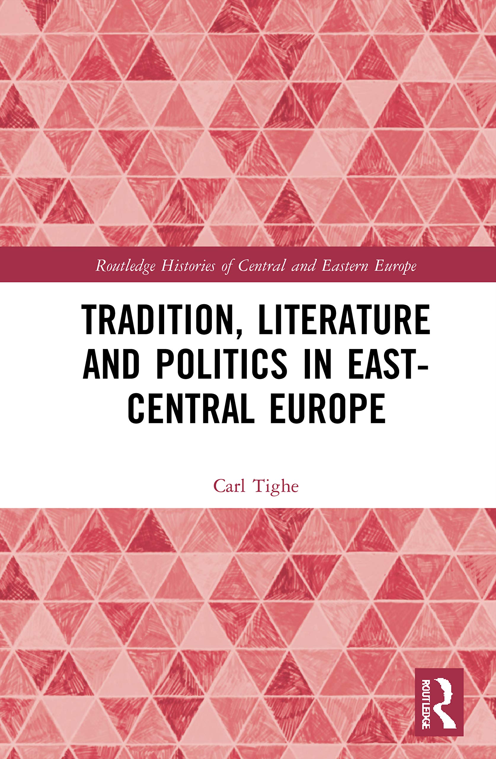 Tradition, Literature and Politics in East-Central Europe (The Routledge Histories of Central and Eastern Europe)