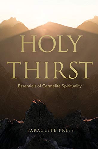 Holy Thirst: Essentials of Carmelite Spirituality