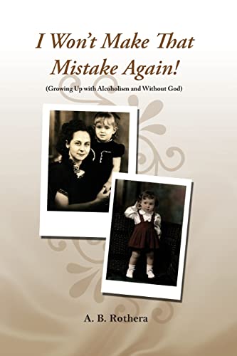 I Won’t Make That Mistake Again!: (Growing Up with Alcoholism and Without God)