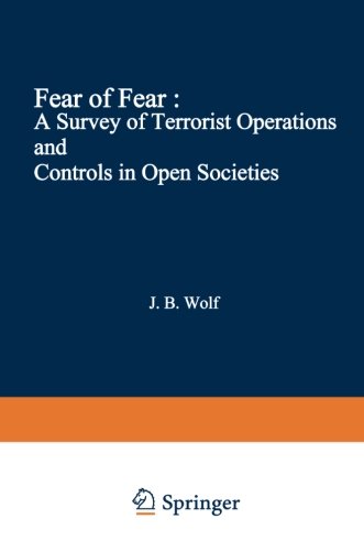 Fear of Fear : A Survey of Terrorist Operations and Controls in Open Societies (Criminal Justice and Public Safety)