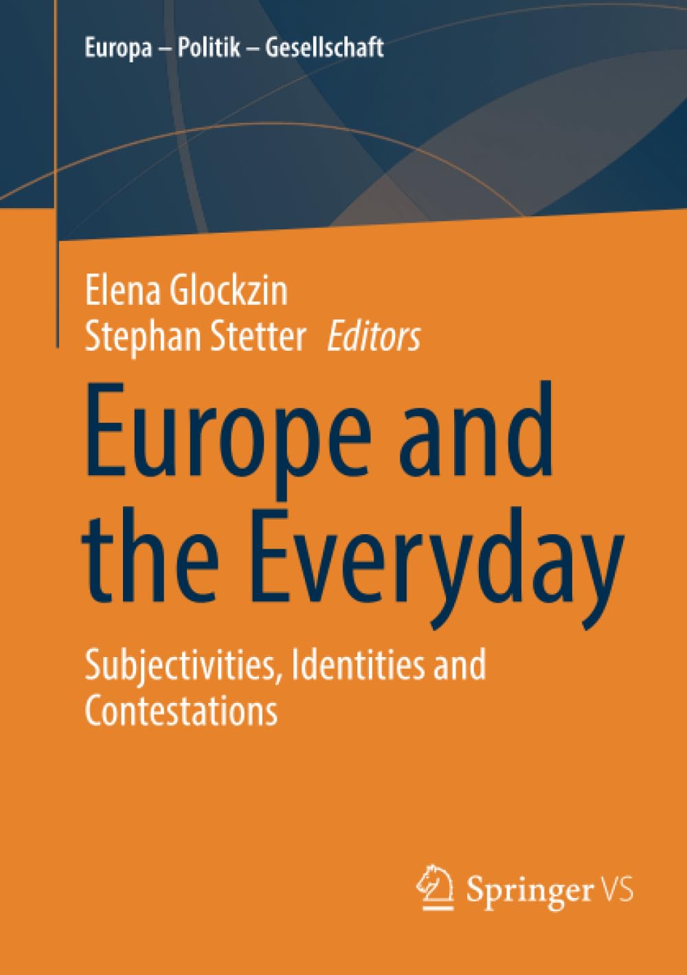 Europe and the Everyday: Subjectivities, Identities and Contestations (Europa – Politik – Gesellschaft)
