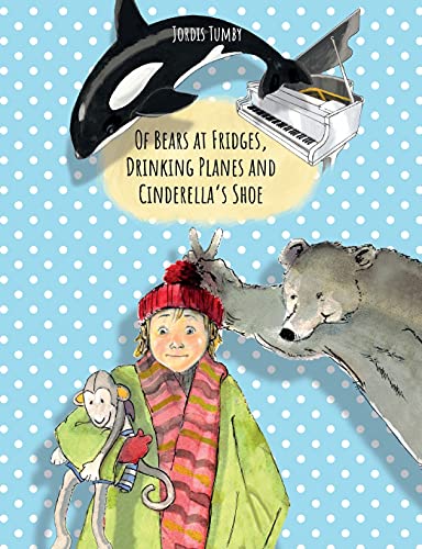 Of Bears at Fridges, Drinking Planes and Cinderella's Shoe: Book also available in German.