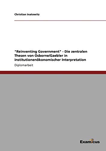 Reinventing Government - Die zentralen Thesen von Osborne/Gaebler in institutionenökonomischer Interpretation