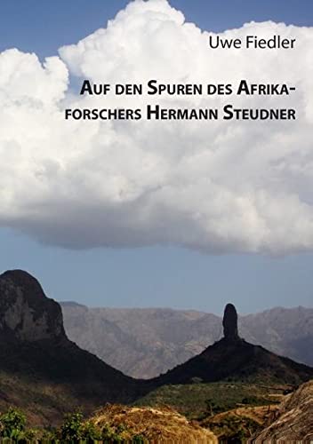 Auf den Spuren des Afrikaforschers Hermann Steudner (Beiträge zur Heimatforschung in Sachsen)