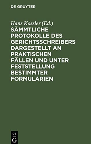 Sämmtliche Protokolle des Gerichtsschreibers dargestellt an praktischen Fällen und unter Feststellung bestimmter Formularien