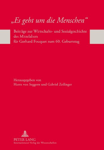 «Es geht um die Menschen»: Beiträge zur Wirtschafts- und Sozialgeschichte des Mittelalters für Gerhard Fouquet zum 60. Geburtstag