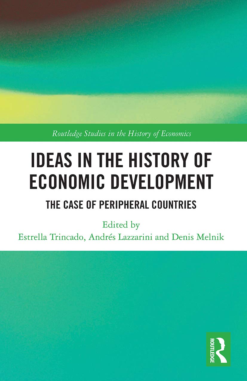 Ideas in the History of Economic Development: The Case of Peripheral Countries (Routledge Studies in the History of Economics)