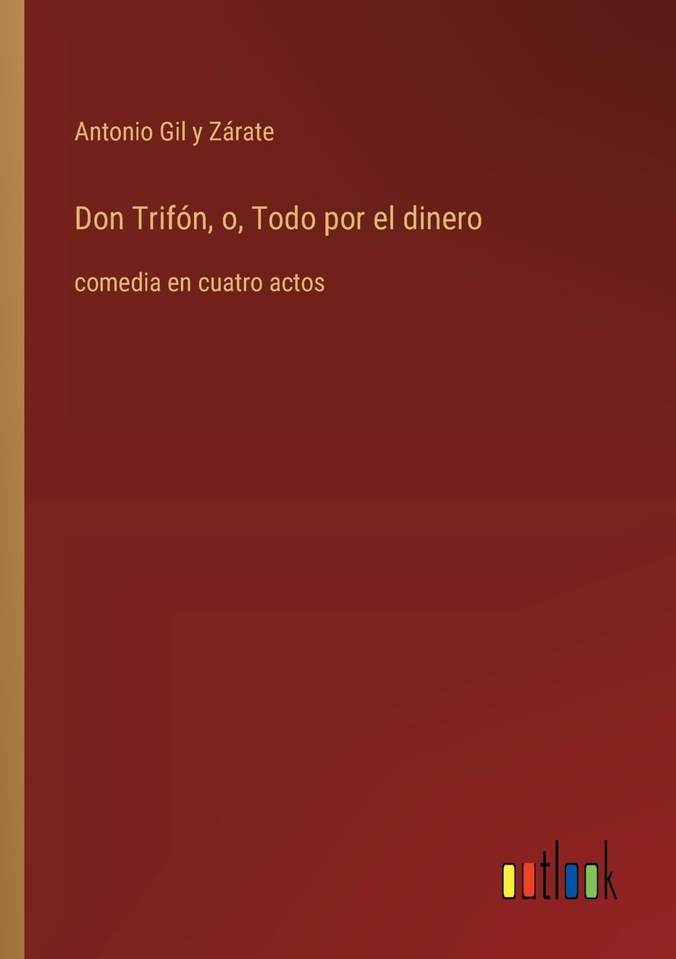 Don Trifón, o, Todo por el dinero: comedia en cuatro actos
