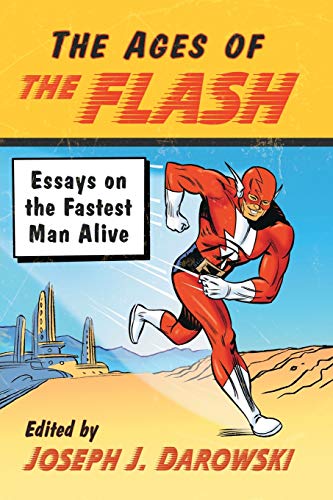 Ages of the Flash: Essays on the Fastest Man Alive