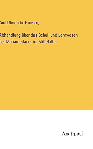 Abhandlung über das Schul- und Lehrwesen der Muhamedaner im Mittelalter