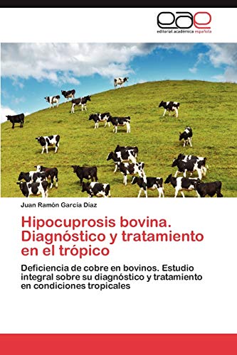Hipocuprosis bovina. Diagnóstico y tratamiento en el trópico: Deficiencia de cobre en bovinos. Estudio integral sobre su diagnóstico y tratamiento en condiciones tropicales