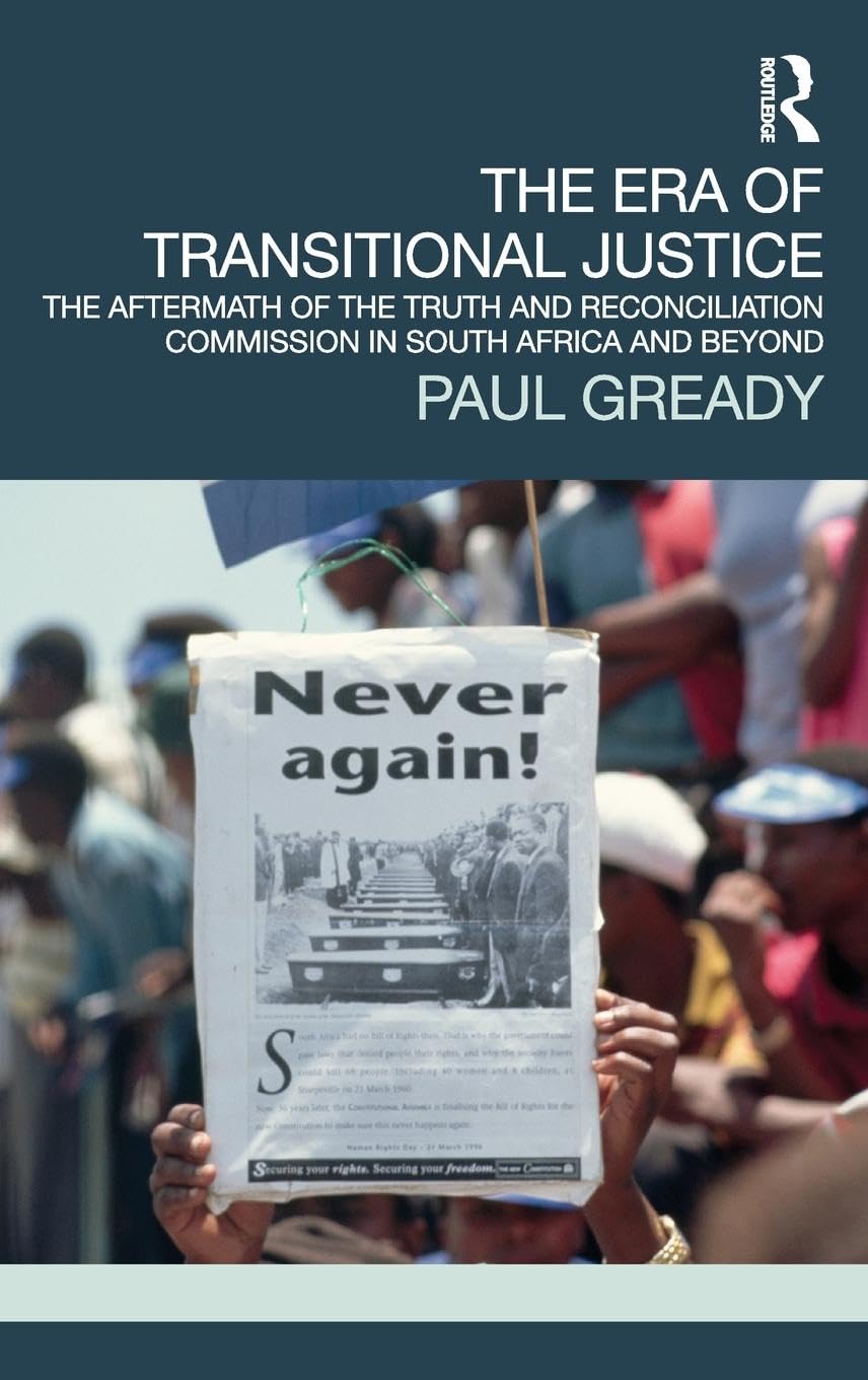 The Era of Transitional Justice: The Aftermath of the Truth and Reconciliation Commission in South Africa and Beyond