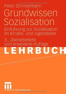 Grundwissen Sozialisation: Einführung zur Sozialisation im Kindes- und Jugendalter (Universitätstaschenbücher)