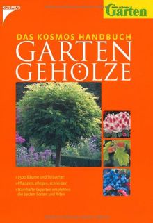 Das Kosmos Handbuch Gartengehölze: 1500 Bäume und Sträucher- Pflanzen, pflegen, schneiden- Namhafte Experten empfehlen die besten Sorten und Arten