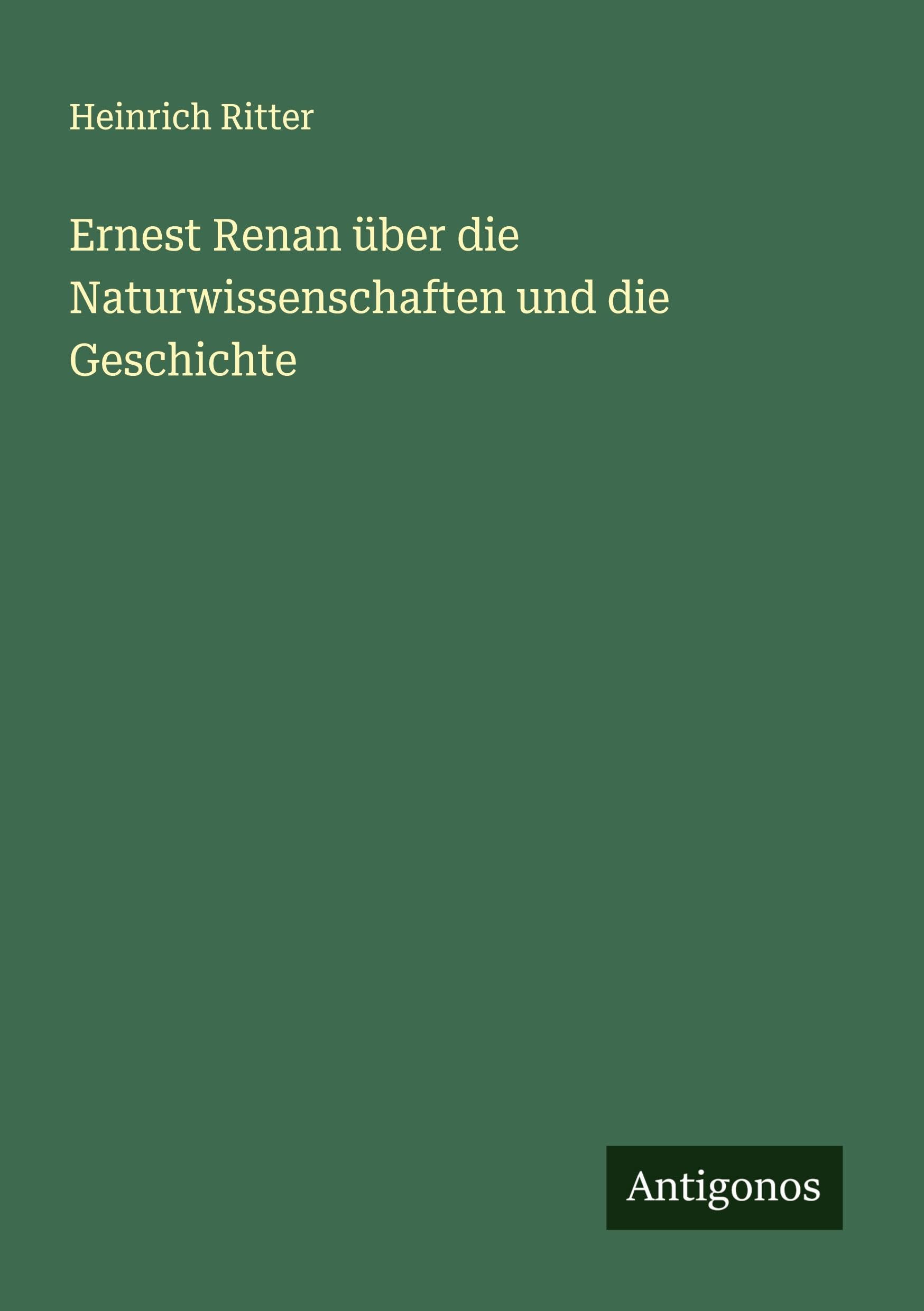 Ernest Renan über die Naturwissenschaften und die Geschichte