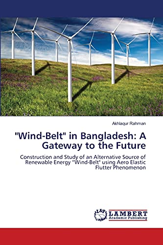 Wind-Belt in Bangladesh: A Gateway to the Future: Construction and Study of an Alternative Source of Renewable Energy “Wind-Belt using Aero Elastic Flutter Phenomenon