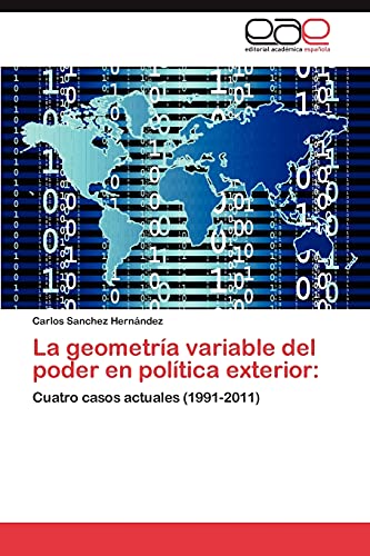 La geometría variable del poder en política exterior:: Cuatro casos actuales (1991-2011)