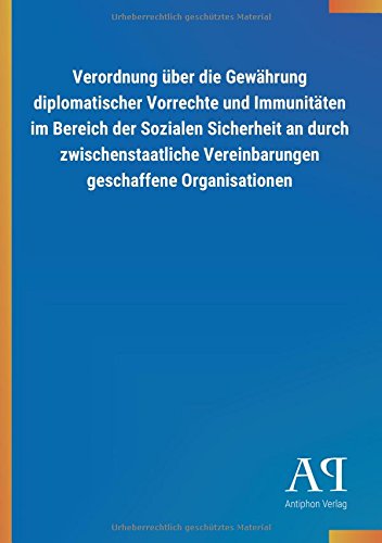 Verordnung über die Gewährung diplomatischer Vorrechte und Immunitäten im Bereich der Sozialen Sicherheit an durch zwischenstaatliche Vereinbarungen geschaffene Organisationen