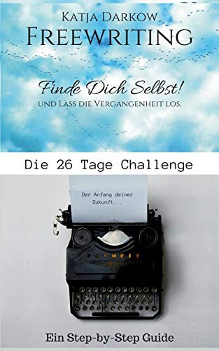 Freewriting Finde Dich Selbst und lass die Vergangenheit los: Die 26 Tage Challenge