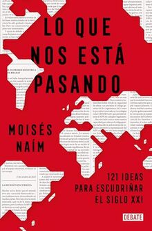 Lo que nos está pasando: 121 ideas para escudriñar el siglo 21 (Ensayo y Pensamiento)