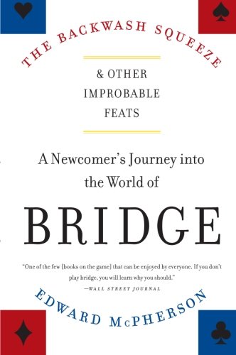 The Backwash Squeeze and Other Improbable Feats: A Newcomer's Journey into the World of Bridge