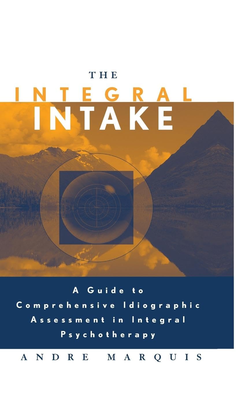The Integral Intake: A Guide to Comprehensive Idiographic Assessment in Integral Psychotherapy