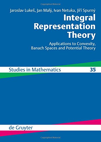 Integral Representation Theory: Applications to Convexity, Banach Spaces and Potential Theory (De Gruyter Studies in Mathematics, Band 35)