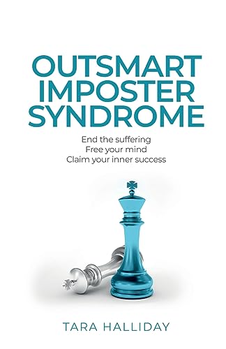 Outsmart Imposter Syndrome: End the suffering. Free your mind. Claim your inner success.