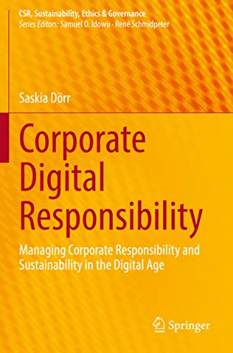 Corporate Digital Responsibility: Managing Corporate Responsibility and Sustainability in the Digital Age (CSR, Sustainability, Ethics & Governance)