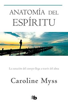 Anatomía del espíritu / Anatomy of the Spirit: La curación del cuerpo llega a través del alma (No ficción)