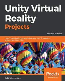 Unity Virtual Reality Projects: Learn Virtual Reality by developing more than 10 engaging projects with Unity 2018, 2nd Edition (English Edition)