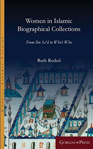 Women in Islamic Biographical Collections: From Ibn Sa'd to Who's Who (Gorgias Islamic Studies, Band 11)