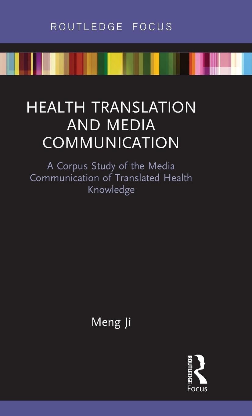 Health Translation and Media Communication: A Corpus Study of the Media Communication of Translated Health Knowledge (Routledge Studies in Empirical Translation)
