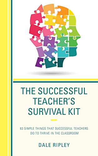 The Successful Teacher's Survival Kit: 83 Simple Things That Successful Teachers Do To Thrive in the Classroom